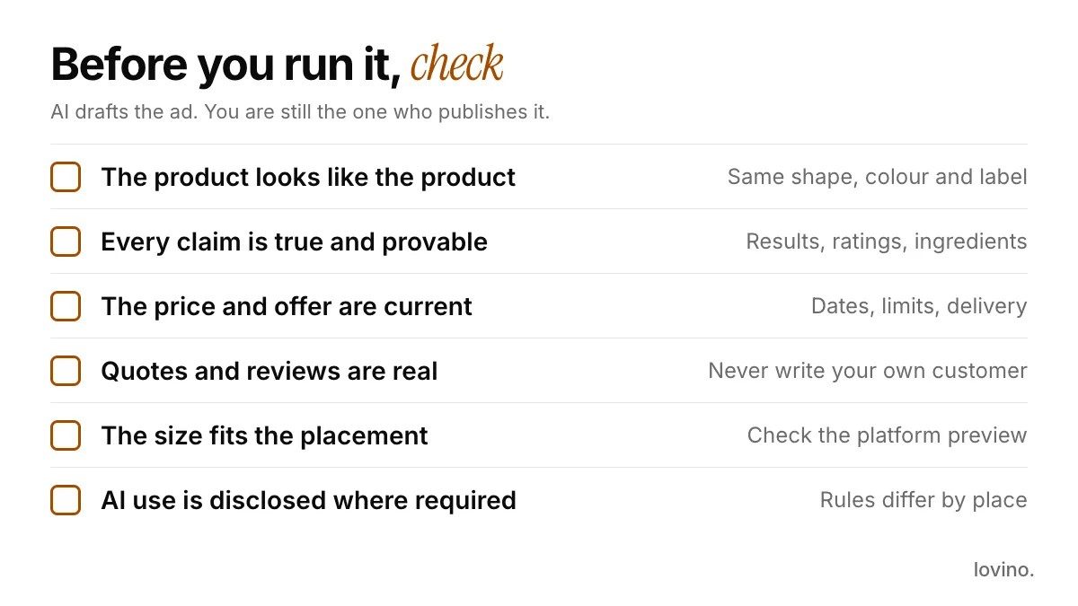 A checklist of six checks before running an AI ad: the product looks like the product, claims are provable, price and offer are current, quotes are real, size fits the placement, and AI use is disclosed where required.